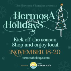 Hermosa for the Holidays  - Kick off the season. Shop and enjoy local. November 18-20. hermosaholidays.com